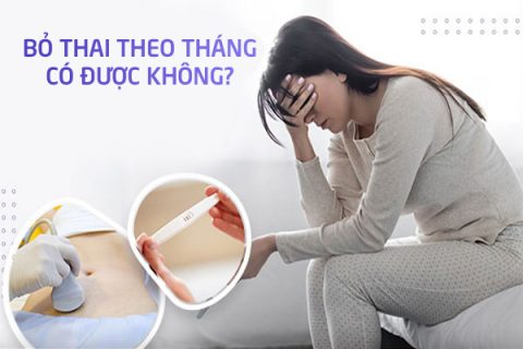 Bỏ thai theo tháng có được không