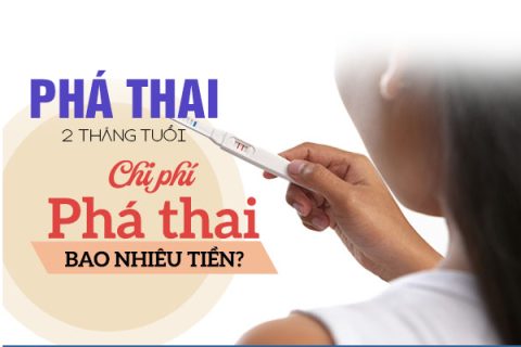 Cách phá thai 2 tháng và chi phí bao nhiêu