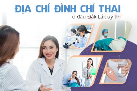 Địa chỉ đình chỉ thai ở đâu Đắk Lắk uy tín