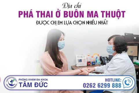 Địa chỉ phá thai ở Buôn Ma Thuột được chị em lựa chọn nhiều nhất