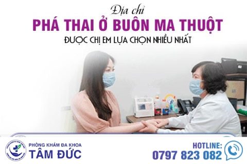 Địa chỉ phá thai ở Buôn Ma Thuột được chị em lựa chọn nhiều nhất