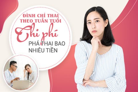 Đình chỉ thai theo tuần và chi phí đình chỉ theo tuần hết bao nhiêu