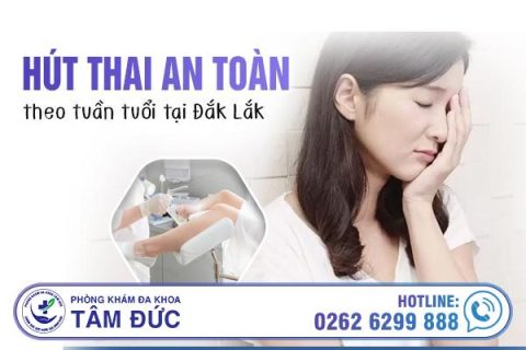 Hút thai an toàn theo tuần tuổi tại Đắk Lắk