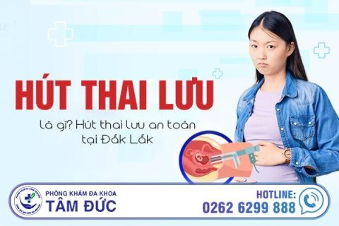 Hút thai lưu là gì Hút thai lưu an toàn tại Đắk Lắk