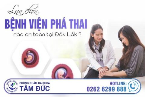 Lựa chọn bệnh viện nào phá thai an toàn tại Đắk Lắk