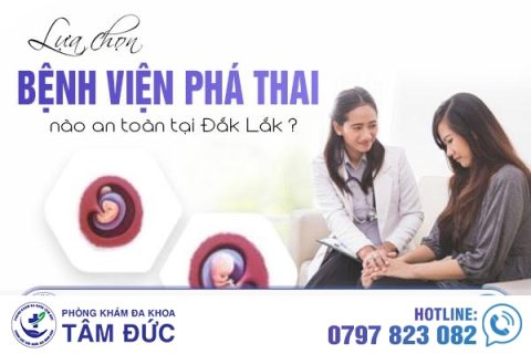Lựa chọn bệnh viện nào phá thai an toàn tại Đắk Lắk