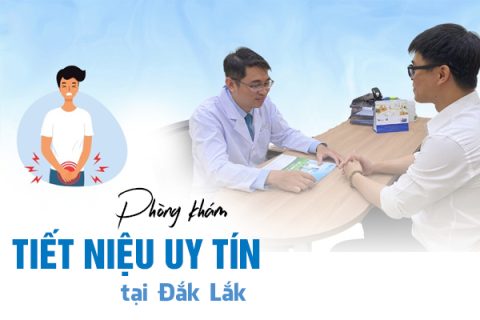 Mách bạn phòng khám tiết niệu uy tín tại Đắk Lắk