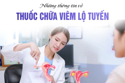 Những thông tin về thuốc chữa viêm lộ tuyến