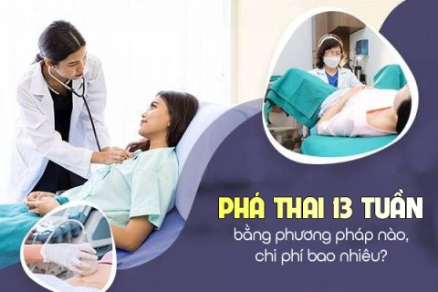 Phá thai 13 tuần bằng phương pháp nào Chi phí phá thai 13 tuần