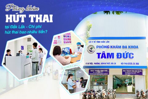 Phòng khám hút thai tại Đắk Lắk Chi phí hút thai bao nhiêu tiền