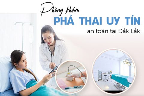 Phòng khám phá thai uy tín tại Đắk Lắk