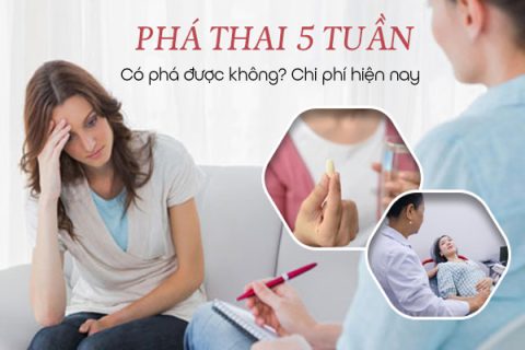 Thai 5 tuần có phá được không Chi phí phá thai 5 tuần tuổi hiện nay