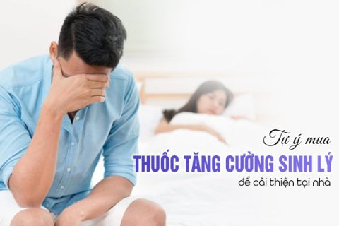 Tự ý mua thuốc tăng cường sinh lý để cải thiện tại nhà