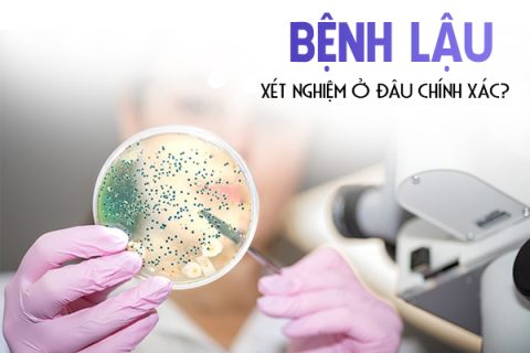 Xét nghiệm bệnh lậu ở đâu chính xác