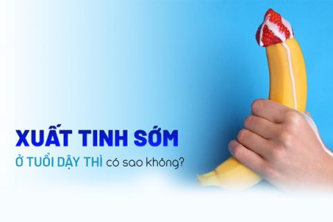 Xuất tinh sớm ở tuổi dậy thì có sao không